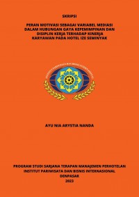 Peran Motivasi Sebagai Variabel Mediasi Dalam Hubungan Gaya Kepemimpinan Dan Disiplin Kerja Terhadap Kinerja Karyawan Pada Hotel IZE Seminyak